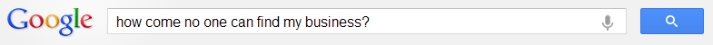 How come no one can find my business?